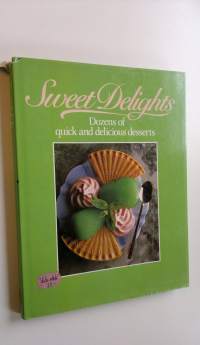 Sweet delights - Dozens of quick and delicious desserts