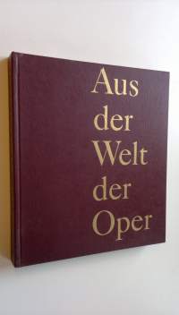 Aus der Welt der Oper : Textbuch und musik, regie, ausbildung, opernbauten, television