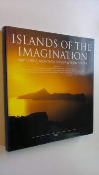 Islands of the imagination : Mallorca, Menorca, Eivissa &amp; Formentera