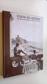 Costa do Estoril : Un seculo de turismo ; A century of tourism