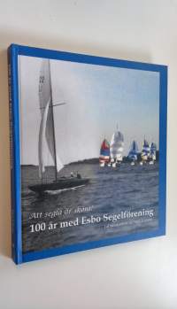 100 år med Esbo segelförening : att segla är skönt! : jubileumsskrift