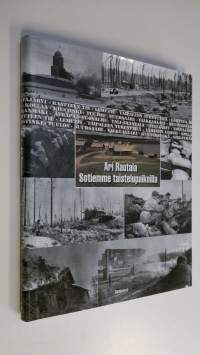 Sotiemme taistelupaikoilla : talvi- ja jatkosodan taistelukentät 1939-1944