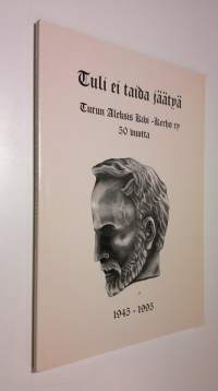 Tuli ei taida jäätyä : Turun Aleksis Kivi -kerho ry 50 vuotta 1945-1995