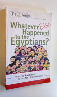 Whatever else happened to the Egyptians? : from the revolution to the age of globalization