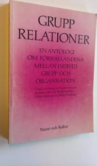 Grupp relationer : en antologi om förhållandena mellan individ grupp och organisation