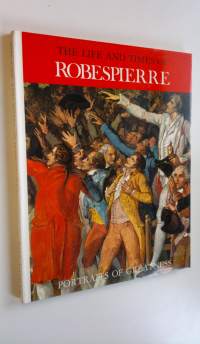 The life and times of Robespierre : Portraits of Greatness