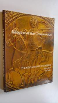Religion at the Crossroads : The rise and fall of Empires