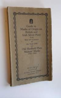 Guide to Marks of Origin on British and Irish Silver Plate from mid 16th century to the year 1959 and Old Sheffield Plate Makers&#039; Marks 1743-1860