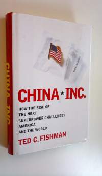 China, Inc. : how the rise of the next superpower challenges America and the world