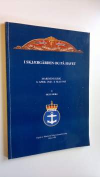I Skjaergården og på havet : Marinens krig 8. april 1940 - 8. mai 1945