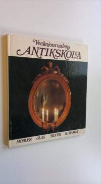 Veckojournalens Antikskola : möbler, glas, silver, keramik