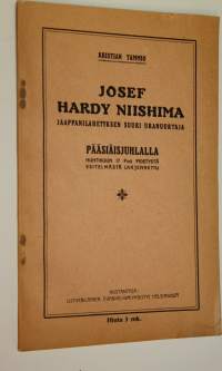 Josef Hardy Niishima : jaappanilähetyksen suuri uranuurtaja : pääsiäisjuhlalla huhtikuun 17 p:nä pidetystä esitelmästä laajennettu