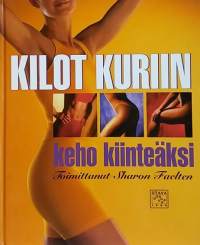 Kilot kuriin keho kiinteäksi. (Jumppakirja, laihduttaminen, terveellinen ruoka)