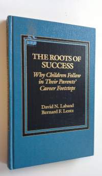 The roots of success : Why children follow in their parents&#039; career footsteps