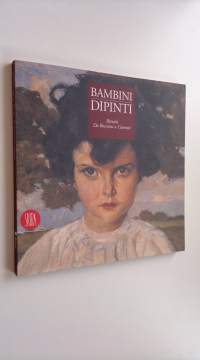 Bambini dipinti : Ritratti, da Boccioni a Casorati (ERINOMAINEN)