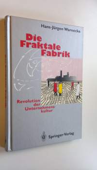 Die Fraktale Fabrik : Revolution der Unternehmenskultur