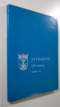 Jyväskylä 125-vuotias : juhlakirja 1962