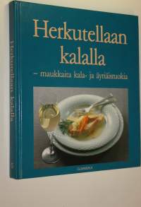 Herkutellaan kalalla : maukkaita kala- ja äyriäisruokia