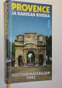 Provence ja Ranskan Riviera : kulttuurimatkailijan opas (ERINOMAINEN)