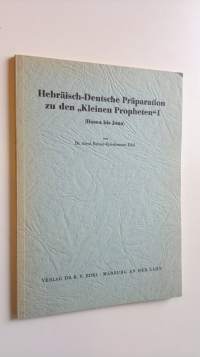Hebräisch-Deutsche Präparation zu den &quot;Kleinen Propheten&quot; I (Hosea bis Jona)