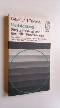 Sinn und Gehalt der sexuellen Perversionen - Ein daseinsanalytischer Beitrag zur Psychopathologie des Phänomens der Liebe