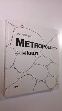 Metropoleista muotoiluun : ympäristö = luonto + alue + rakennus + esine