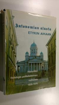 Autonomian alusta ETYKin aikaan : historiikki Helsingin poliisilaitoksen vaiheista 1826-1976