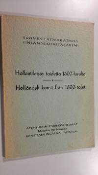 Hollantilaista taidetta 1600-luvulta = Holländsk konst från 1600-talet : Ateneumin taidekokoelmat, marraskuu, 1949 : konstsamlingarna i Ateneum, november 1949