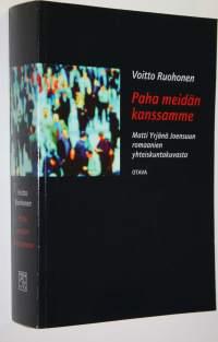 Paha meidän kanssamme : Matti Yrjänä Joensuun romaanien yhteiskuntakuvasta