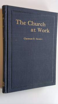 The Church at Work : Practical methods for building up the church and increasing its efficiency