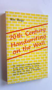 20th Century Handwriting on the Wall : The fulfillment of Biblical prophecies of this century predicts the coming 3rd World War, the collapse of the free world, t...