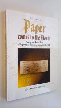 Paper comes to the North : sources and trade routes of paper in the Baltic Sea region 1350-1700 : a study based on watermark research