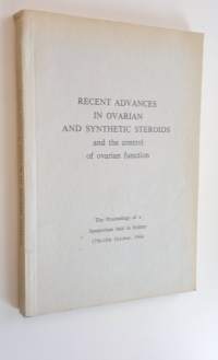 Recent Advances in Ovarian and Synthetic Steroids and the control of ovarian function - The Proceedings of a Symposium held in Sydney 17-18th October, 1964