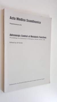 Adrenergic Control of Metabolic Functions - Proceedings of a Symposium in Billingehus, Skövde, Sweden 1982