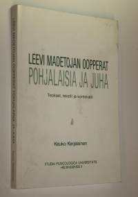 Leevi Madetojan oopperat Pohjalaisia ja Juha : teokset, tekstit ja kontekstit