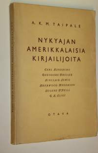 Nykyajan amerikkalaisia kirjailijoita (lukematon) : Carl Sandburg, Theodore Dreiser, Sinclair Lewis, Sherwood Anderson, Eugene O&#039;Neill, T S Eliot