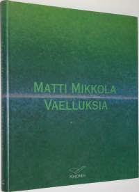 Vaelluksia : Matti Mikkola
