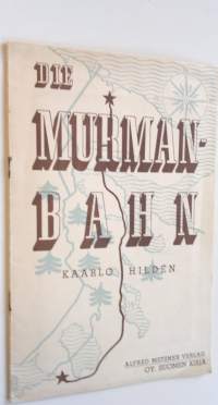 Die Murmanbahn : Eine bedrohung fur Finnland und Skandinavien (+karttaliite)