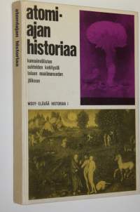 Atomiajan historiaa : Kansainvälisten suhteiden kehitystä toisen maailmansodan jälkeen