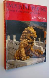 Imperial Peking - Seven Centuries of China