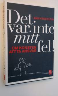 Det var inte mitt fel! - Om konsten att ta ansvar (ERINOMAINEN)