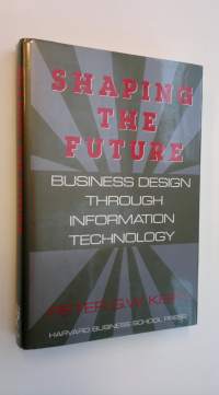 Shaping the Future - Business Design Through Information Technology (ERINOMAINEN)