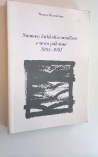 Suomen kirkkohistoriallisen seuran julkaisut 1895-1991 = Finska kyrkohistoriska samfundets publikationer 1895-1991 = Die Publikationen der Finnischen Gesellschaft...