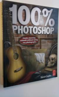 100 % Photoshop - Create stunning artwork without using any photographs (UUDENVEROINEN)