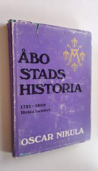 Åbo stads historia 1721-1809 : första bandet