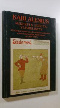 Ahkeruus, edistys, ylimielisyys : virolaisten Suomi-kuva kansallisen heräämisen ajasta tsaarinvallan päättymiseen (n 1850-1917)