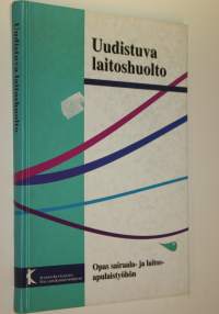 Uudistuva laitoshuolto : opas sairaala- ja laitosapulaistyöhön