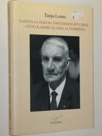 Sanoja ja tekoja yhteiseksi hyväksi : Otto Karhin elämä ja toiminta