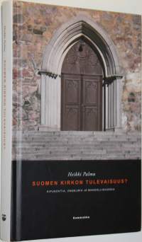 Suomen kirkon tulevaisuus : kipukohtia, ongelmia ja mahdollisuuksia (signeerattu, numeroitu)