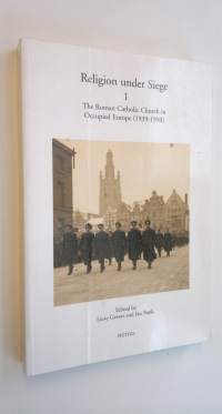 Religion under Siege 1 - The Roman Catholic Church in Occupied Europe (1939-1950)